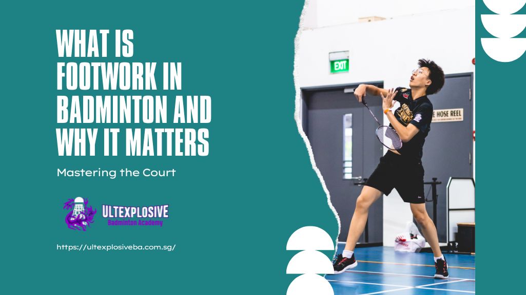 ULTexplosive Badminton Academy What Is Footwork in Badminton