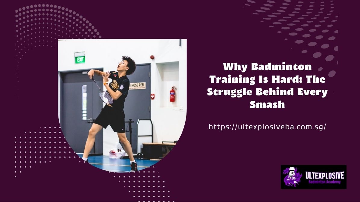 ULTexplosive Badminton Academy Why Badminton Training Is Hard The Struggle Behind Every Smash