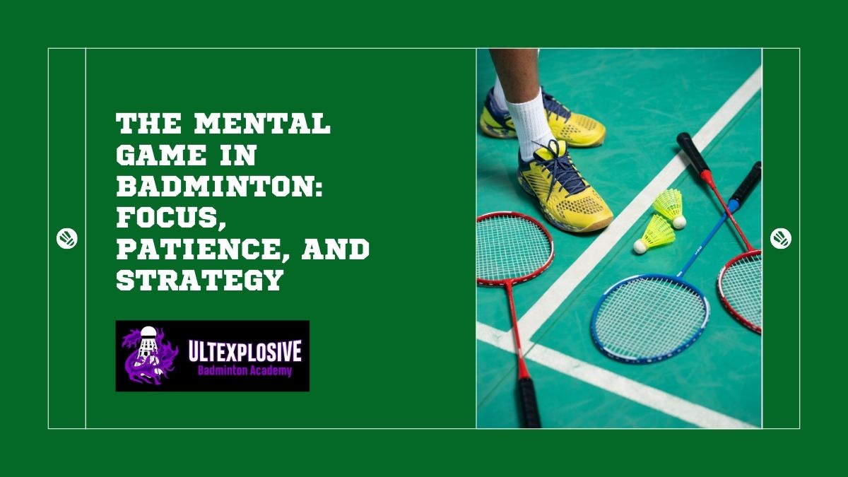 The Mental Game in Badminton Focus Patience and Strategy