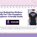 Does Badminton Reduce Belly Fat? The Complete Beginner-Friendly Guide
