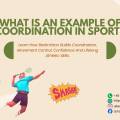 What Is An Example Of Coordination In Sport? A Simple Guide For Beginners And Parents