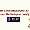 How Badminton Improves Mental Wellbeing Naturally