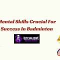 What Mental Skill Is Crucial For Success In Badminton?