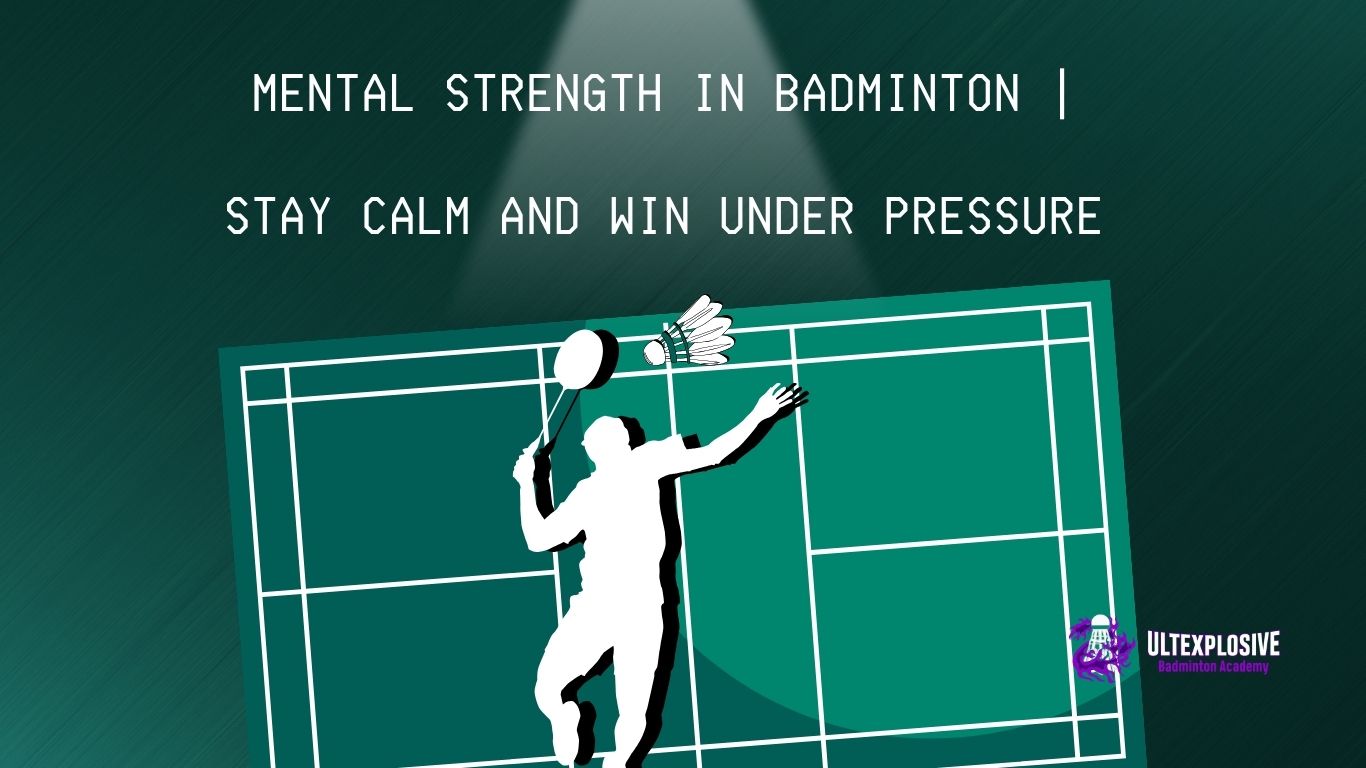 Mental Strength In Badminton Stay Calm And Win Under Pressure