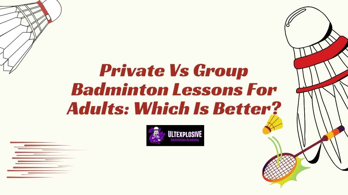 Private Vs Group Badminton Lessons For Adults Which Is Better